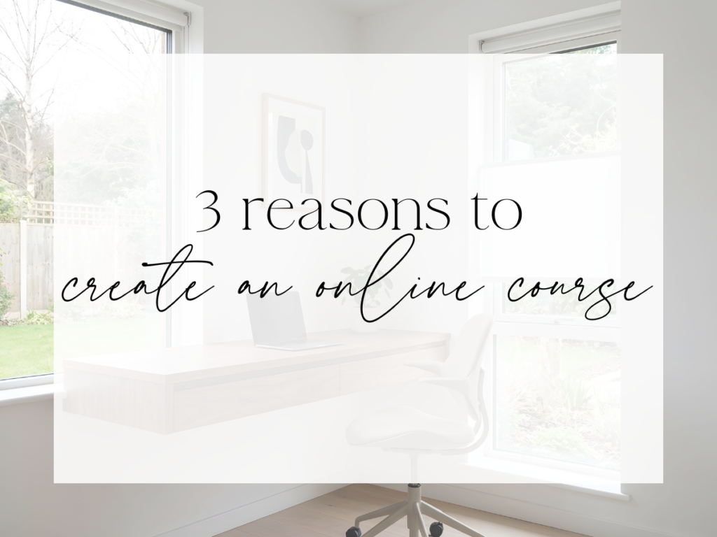 Bright, minimalist home office with a desk, laptop, and chair near large windows. Over a white overlay, the text reads: “3 reasons to create an online course.”
