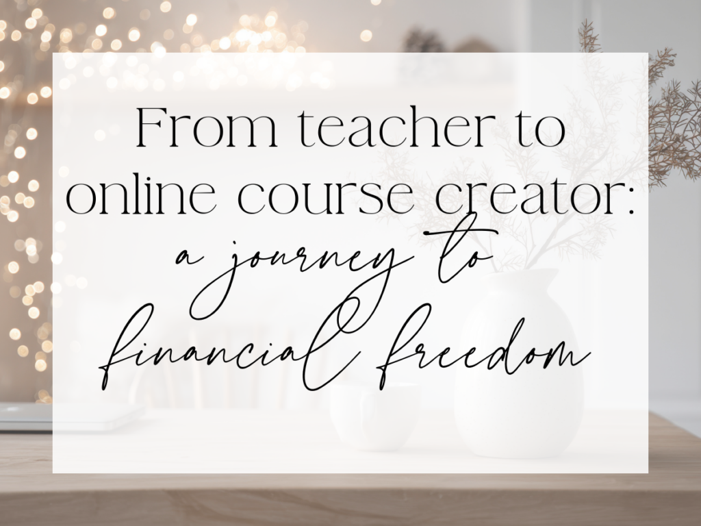 Soft, neutral-toned graphic with blurred lights and minimalist decor in the background. Over a white overlay, the text reads: “From teacher to online course creator: a journey to financial freedom.”