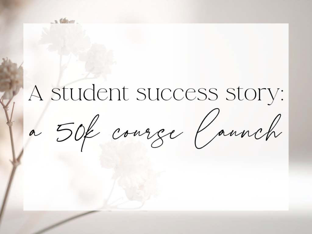 Soft, neutral floral background with a light, airy feel. Over a white overlay, the text reads: “A student success story: a 50k course launch.”