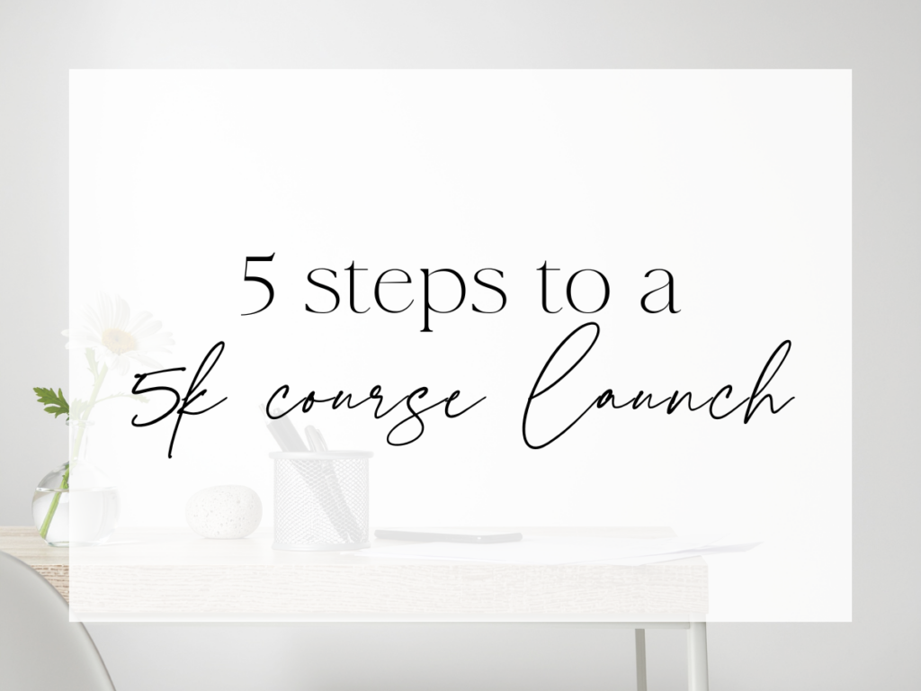Minimalist desk scene with soft neutral tones and simple office decor. Over a white overlay, the text reads: “5 steps to a 5k course launch.”