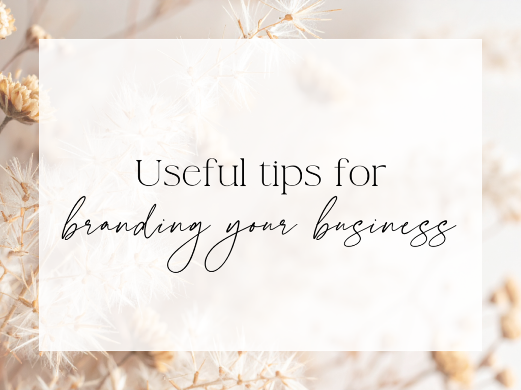 Soft, neutral floral background with dried botanical textures. Over a white overlay, the text reads: “Useful tips for branding your business.”