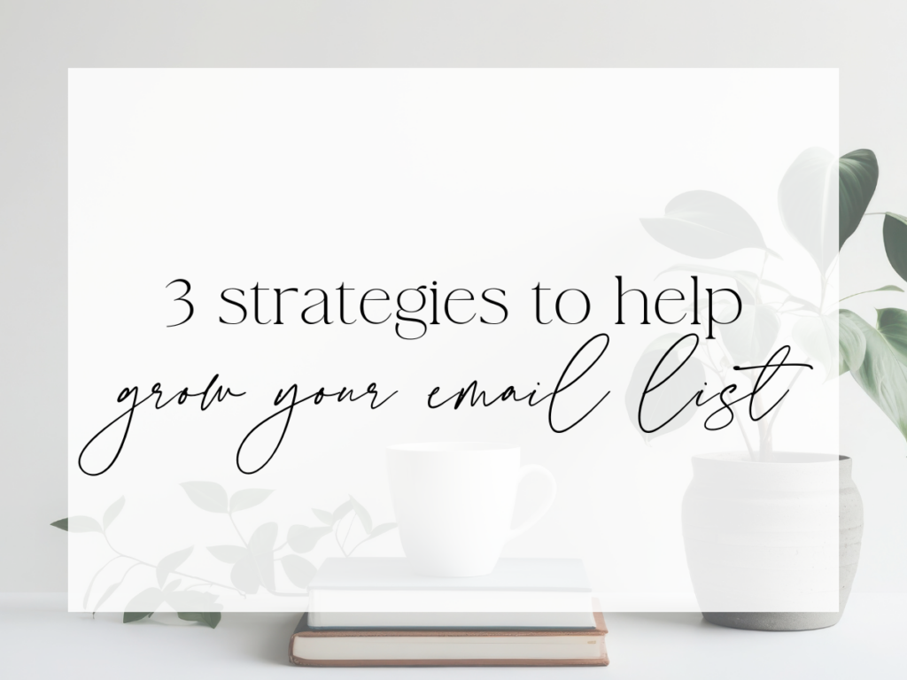 Minimalist workspace with a plant, stacked books, and a coffee mug in neutral tones. Over a white overlay, the text reads: “3 strategies to help grow your email list.”
