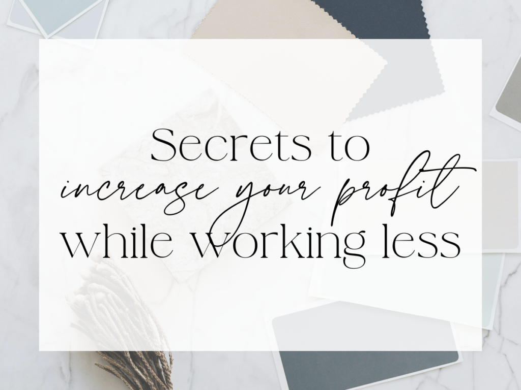 Soft, neutral flat-lay background with layered paper textures and fabric swatches. Over a white overlay, the text reads: “Secrets to increase your profit while working less.”