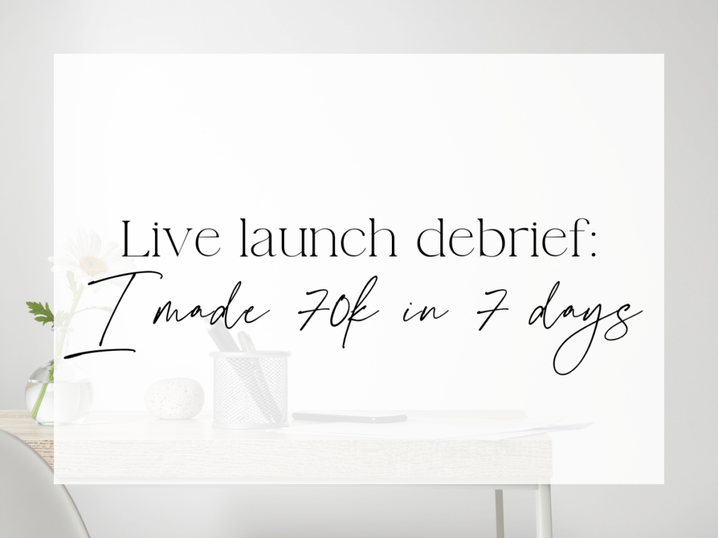 Minimalist desk setup with soft neutral decor and simple office items. Over a white overlay, the text reads: “Live launch debrief: I made 70k in 7 days.”