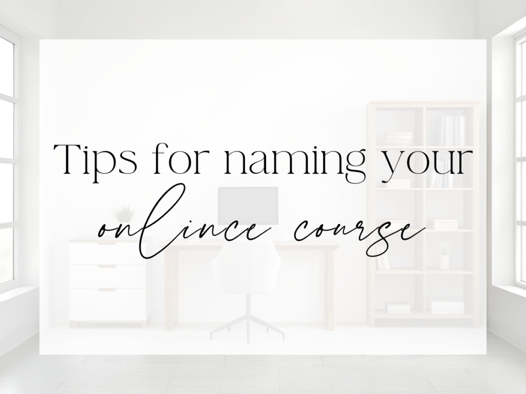 Bright, minimalist office with a desk, chair, laptop, and shelving. Over a white overlay, the text reads: “Tips for naming your online course.”