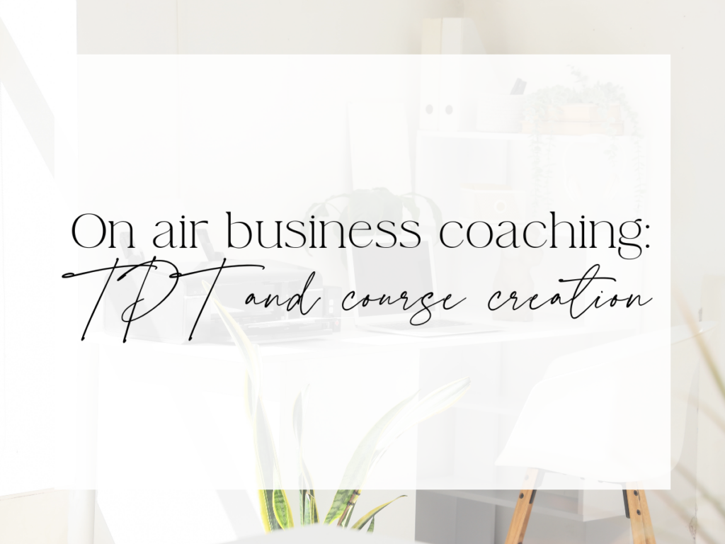 Bright, minimal home office with a desk, chair, shelving, and plants. Over a white overlay, the text reads: “On air business coaching: TPT and course creation.”