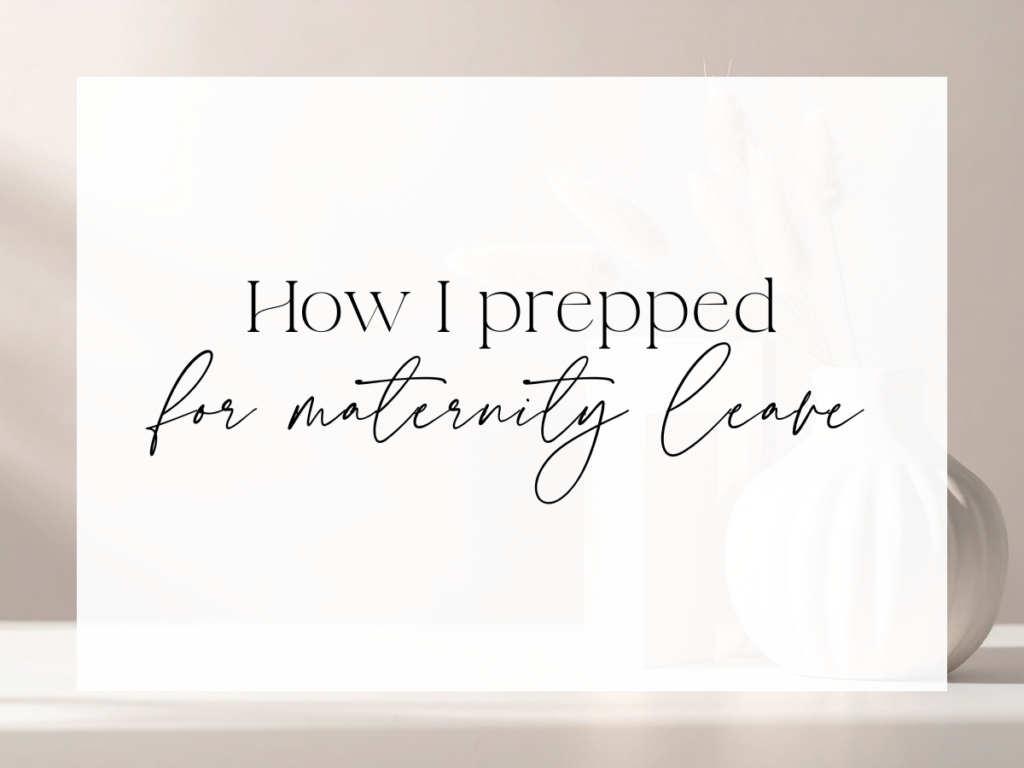 Soft, neutral background with minimalist decor and vases. Over a white overlay, the text reads: “How I prepped for maternity leave.”
