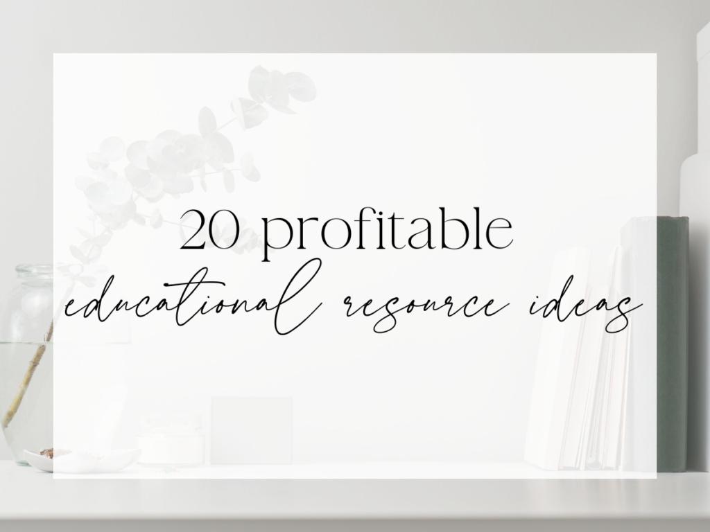Minimal, neutral shelf scene with books, glass jars, and soft decor. Over a white overlay, the text reads: “20 profitable educational resource ideas.”