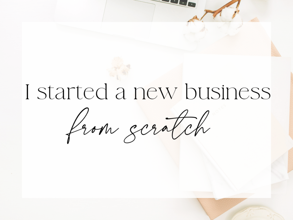 Minimal, light-toned flat-lay workspace with neutral stationery, a notebook, cotton stems, and soft textures. A white overlay displays the text: “I started a new business from scratch.”
