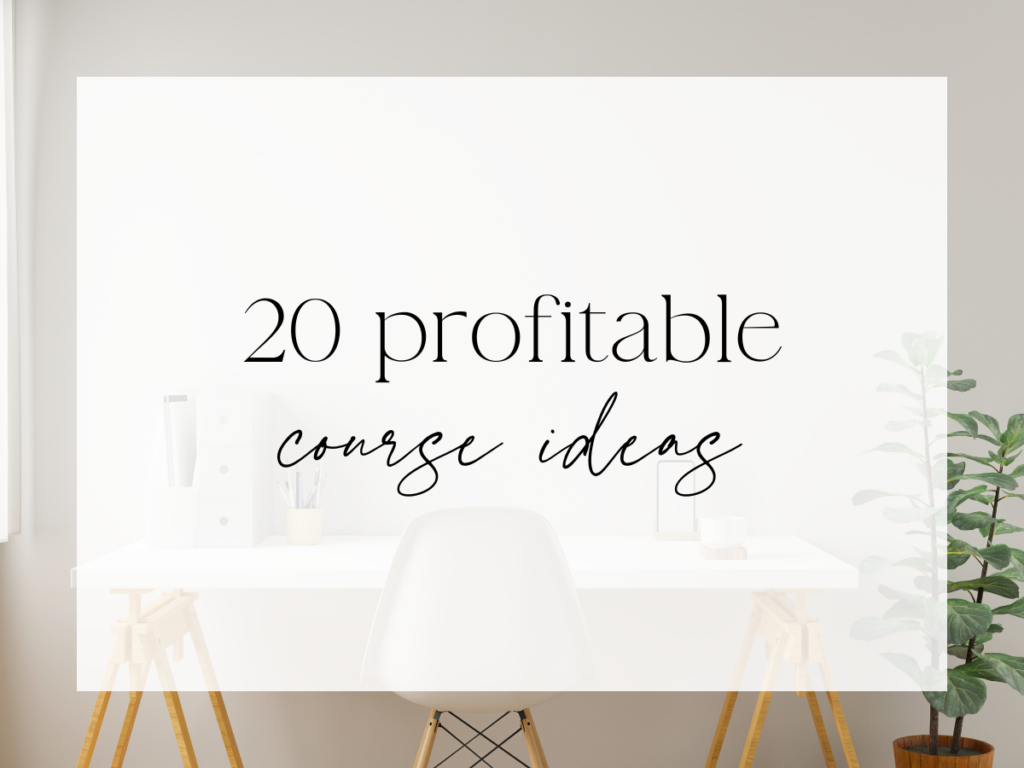 Minimal, neutral-toned home office scene with a white desk and chair, soft natural light, and a green plant to the side. A white overlay fills the center with elegant serif and script text reading: “20 profitable course ideas.”