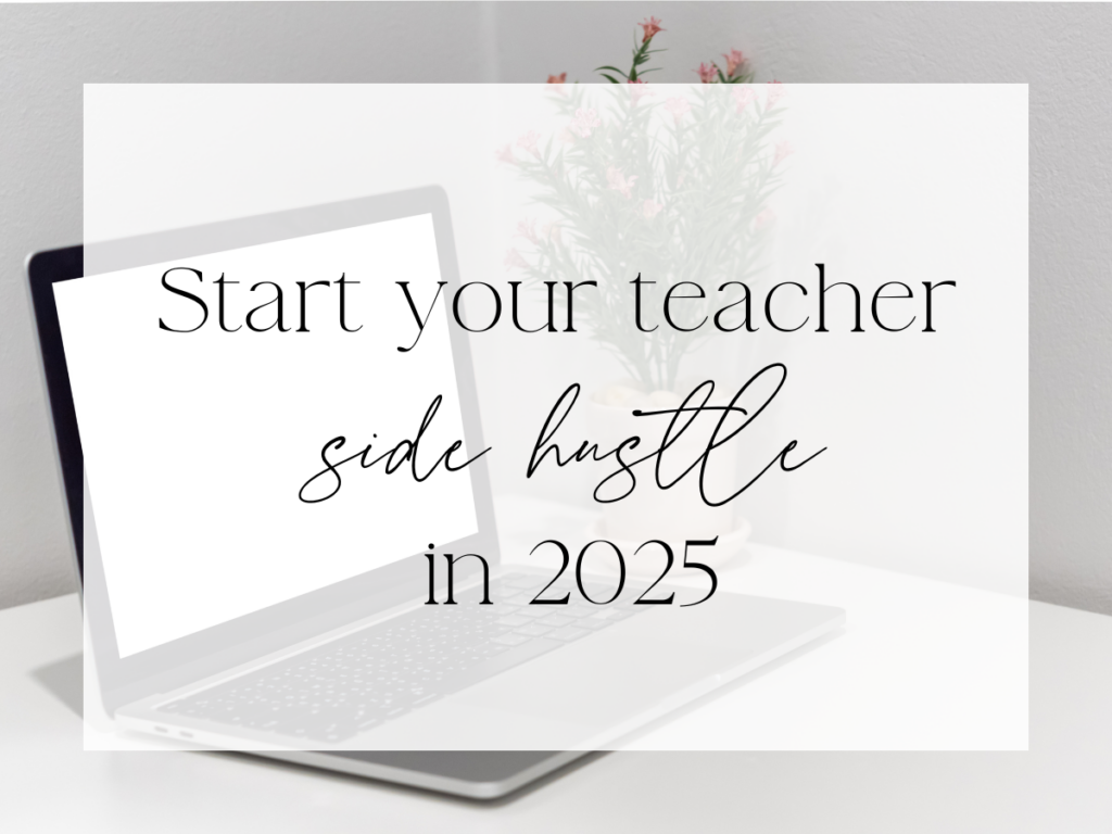 Minimal home office scene with an open laptop on a white desk and a small plant in the background. A soft white overlay features serif and script text reading: “Start your teacher side hustle in 2025.”