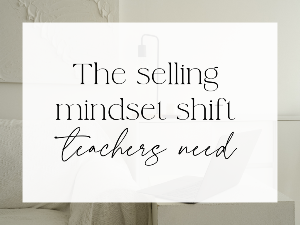 Neutral, minimalist graphic with a white overlay over a cozy workspace scene featuring a sofa, side table, and open laptop. Centered serif and script text reads: “The selling mindset shift teachers need.”