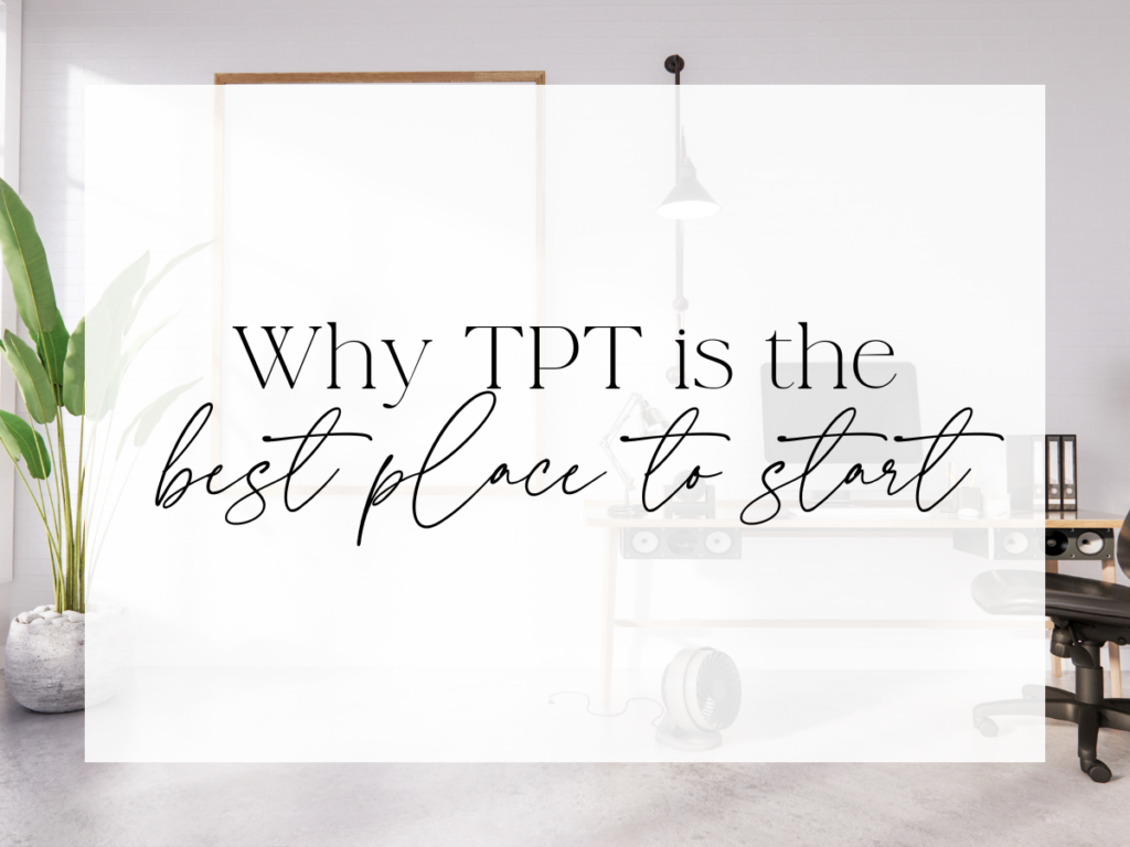 Minimalist graphic with a bright, modern home office background featuring a desk, laptop, desk lamp, and potted plant. A semi-transparent white overlay centers serif and script text that reads: “Why TPT is the best place to start.”