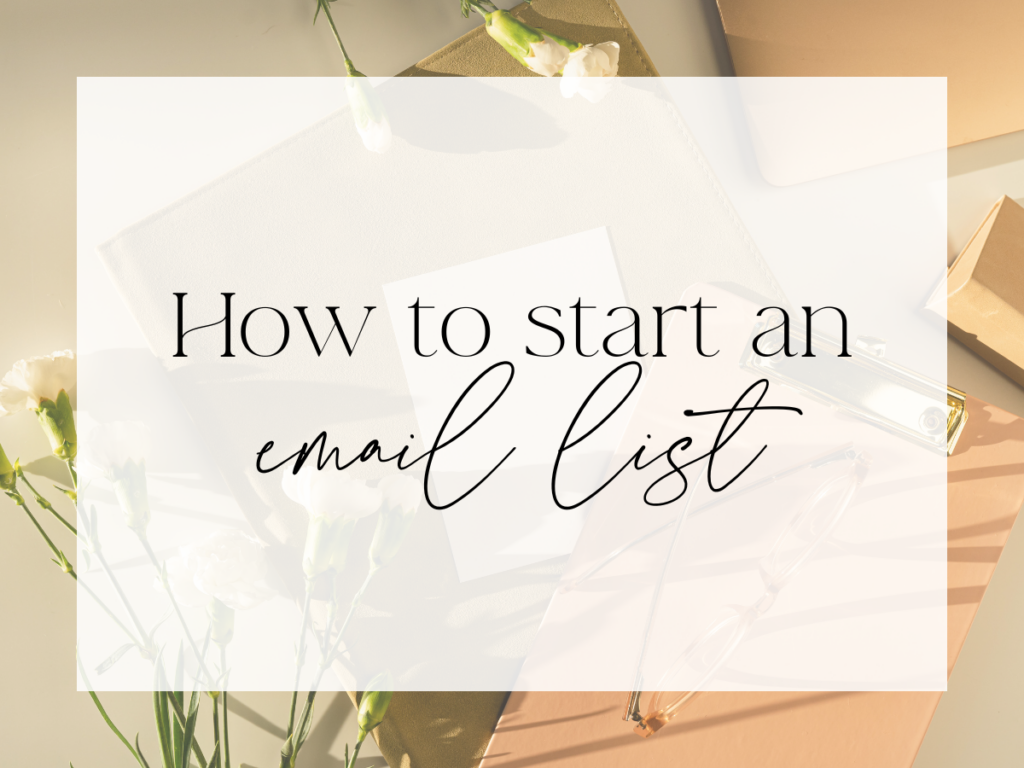 Soft, neutral flat-lay with a notebook, clipboard, pen, glasses, and delicate white flowers in warm sunlight. A semi-transparent white overlay features serif and handwritten script text reading: “How to start an email list.”