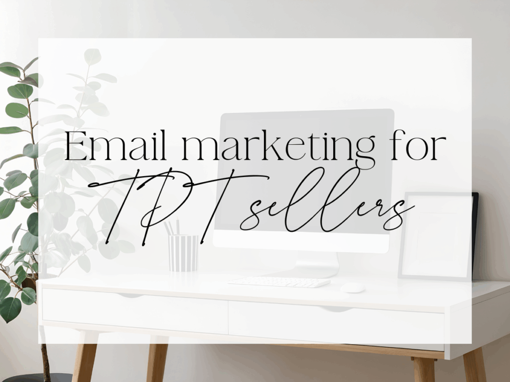 Graphic with the text ‘Email marketing for TPT sellers’ displayed over a minimalist workspace featuring a white desk, computer monitor, houseplant, and simple decor.