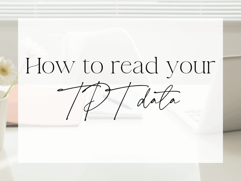 Graphic with the text ‘How to read your TPT data’ displayed over a soft, neutral office background with a laptop, notebooks, and flowers on a desk.