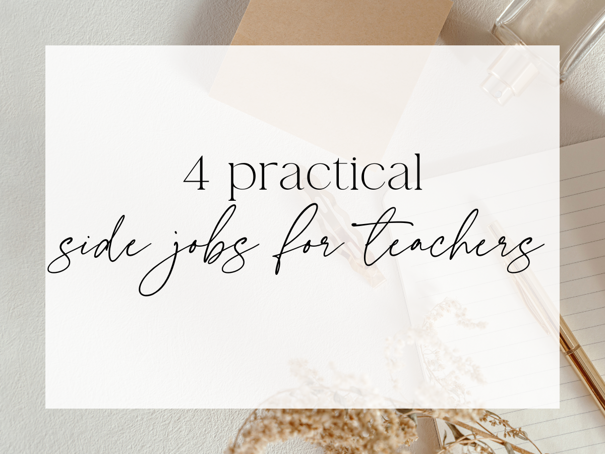 Graphic with soft neutral background that reads ‘4 practical side jobs for teachers’ in elegant script and serif fonts, used to illustrate a blog post about side jobs for teachers.
