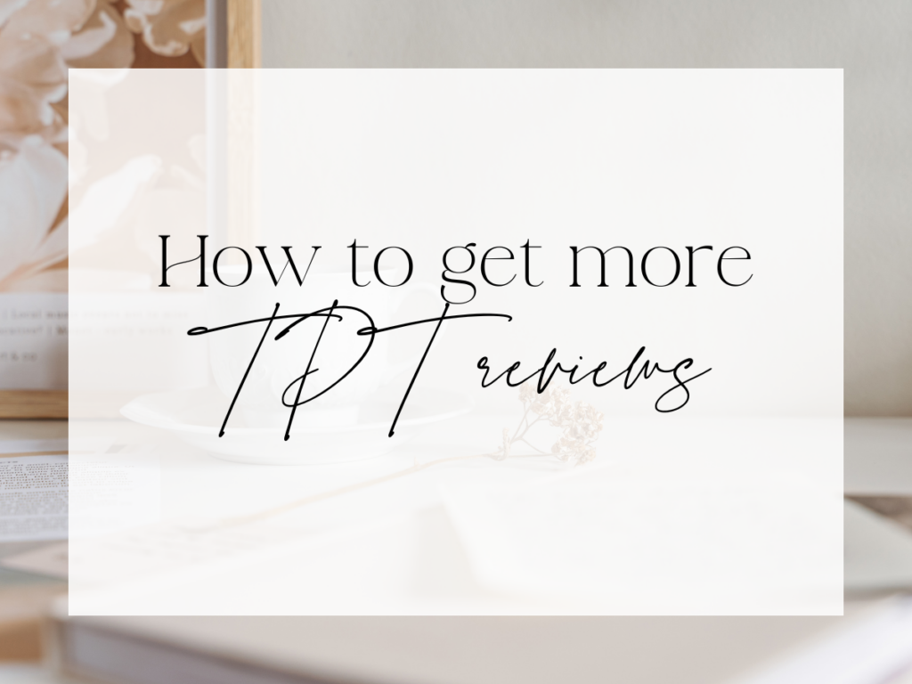 White desktop workspace with books, a coffee cup, and soft neutral décor, overlaid with the text ‘How to get more TPT reviews.’