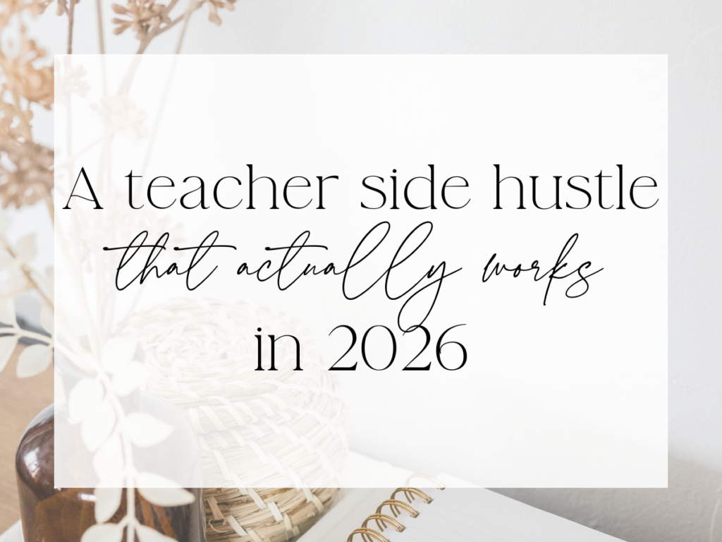 Styled desk image with text reading “A teacher side hustle that actually works in 2026,” representing starting a Teachers Pay Teachers store for extra income.