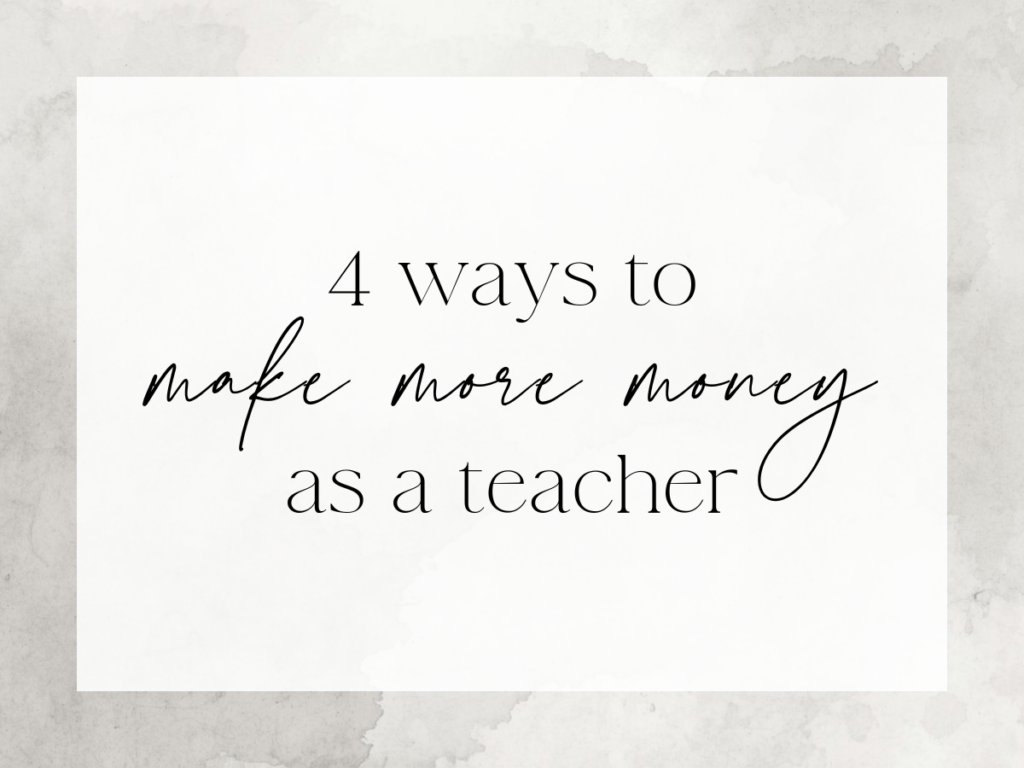Minimal neutral home office background with soft beige tones and a centered white overlay featuring the text “4 Ways to Make More Money as a Teacher” in a mix of elegant serif and script fonts.