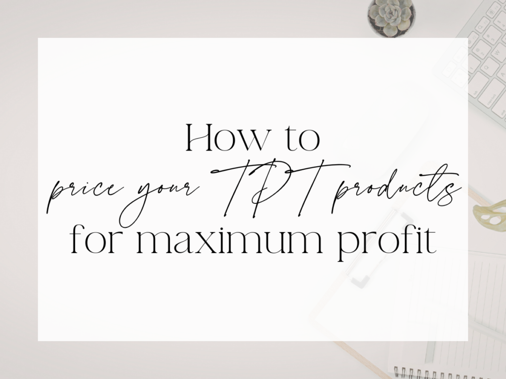 Graphic with the text “How to price your TPT products for maximum profit” on a neutral desk background, representing Teachers Pay Teachers pricing strategy for higher income.