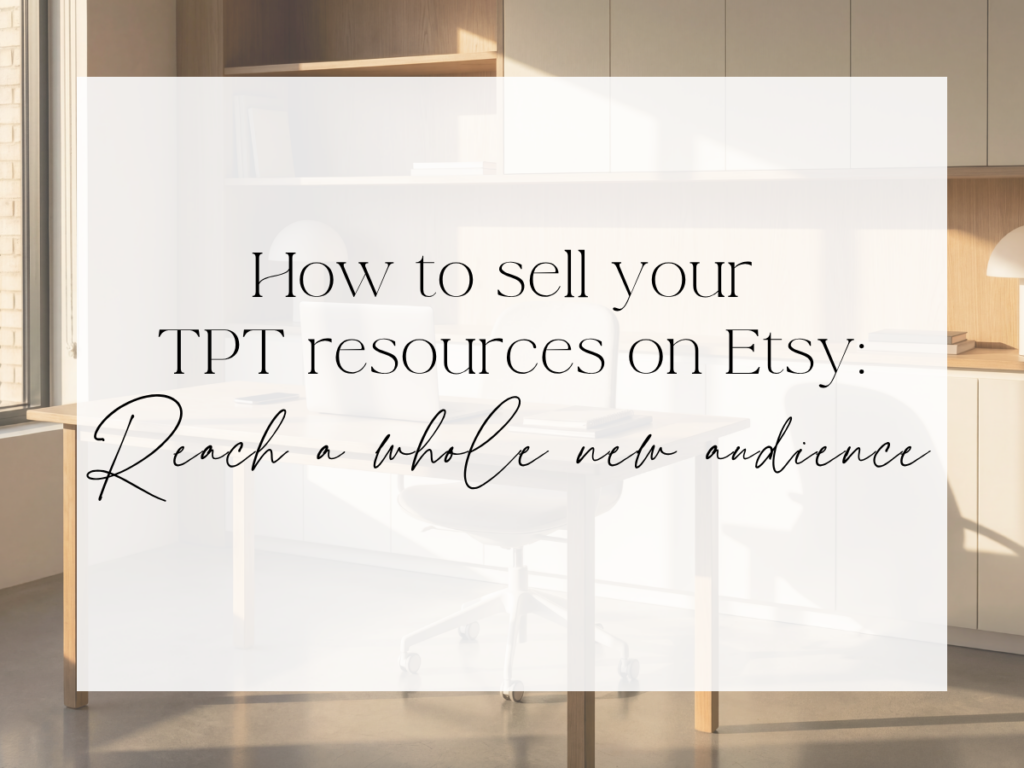 Graphic reading “How to sell your TPT resources on Etsy: Reach a whole new audience” over a modern workspace background.
