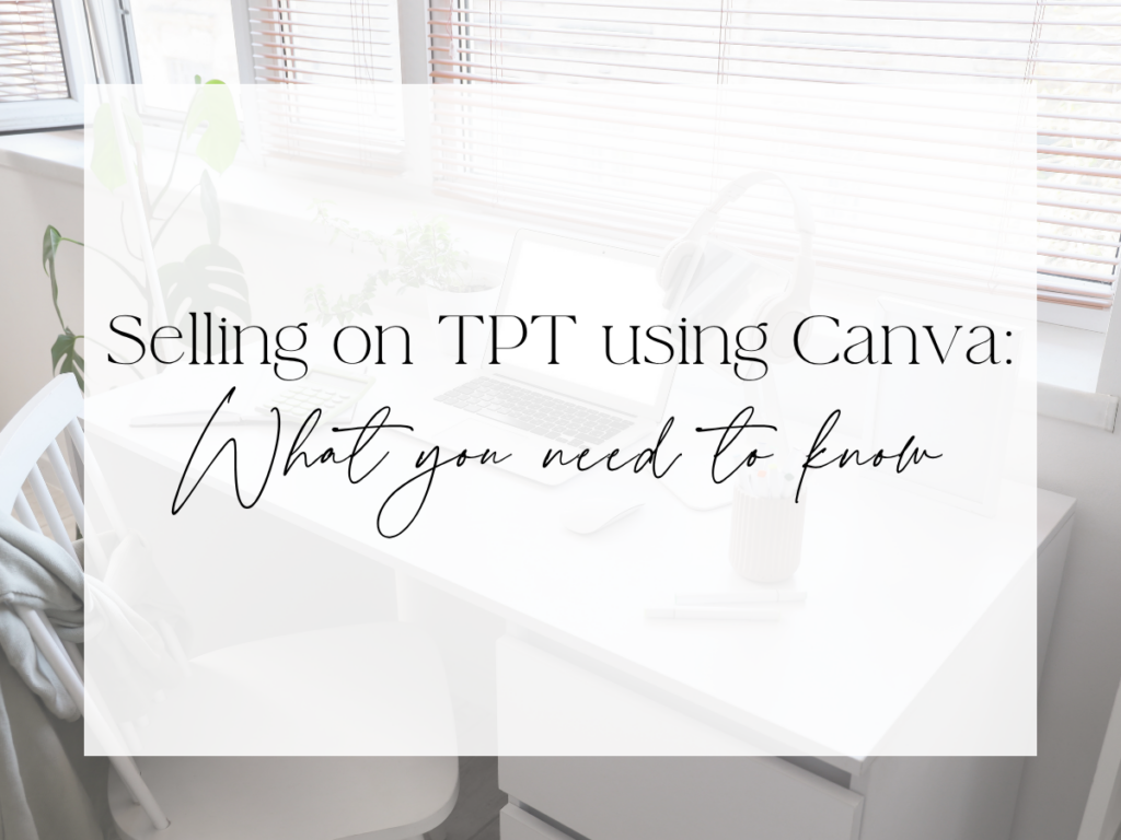 Graphic reading “Selling on TPT using Canva: What you need to know” on a bright home office background.