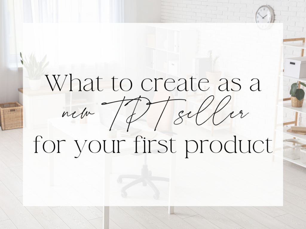 Minimal office workspace background with overlay text reading “What to Create as a New TPT Seller for Your First Product.”