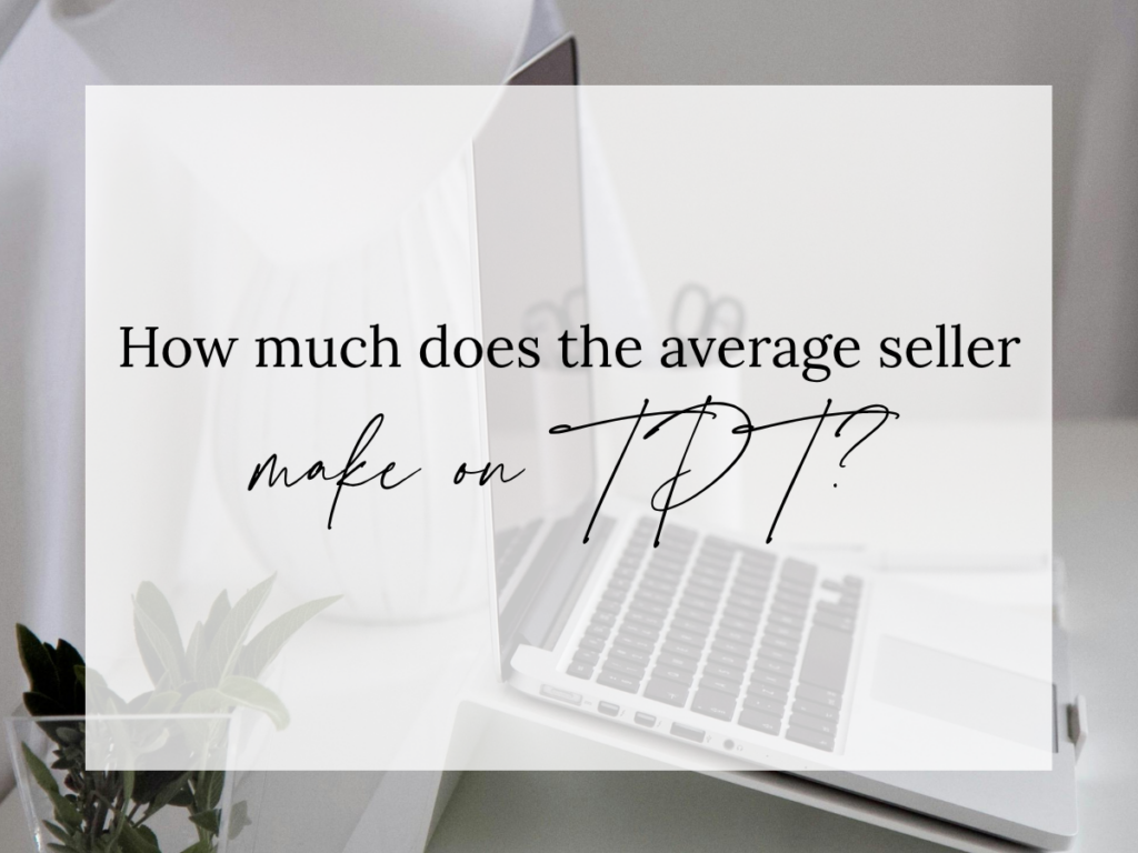How much does the average seller make on TPT text overlay on a neutral workspace background with a laptop and plant, representing Teachers Pay Teachers income and seller earnings potential