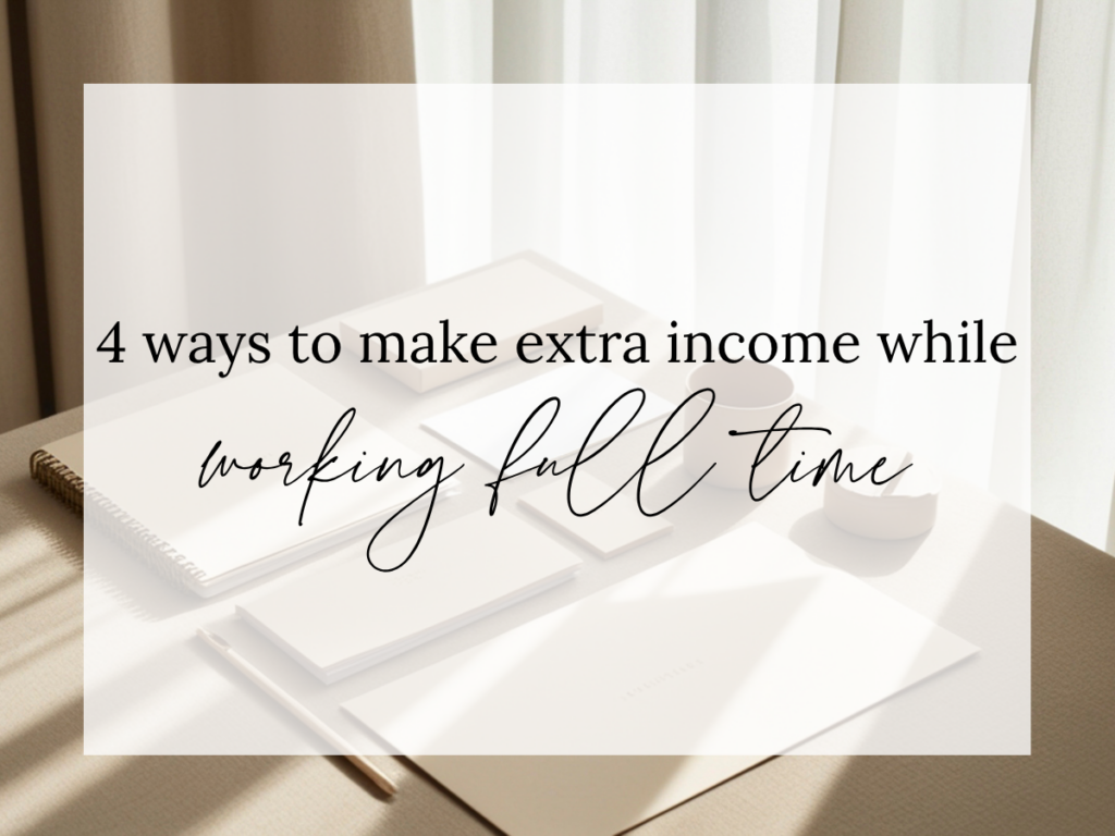 4 ways to make extra income while working full time text overlay on a neutral workspace with notebooks, coffee, and soft lighting