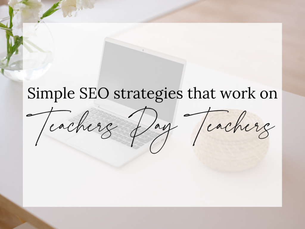 Simple SEO strategies that work on Teachers Pay Teachers text overlay on a clean workspace with a laptop, flowers, and neutral decor