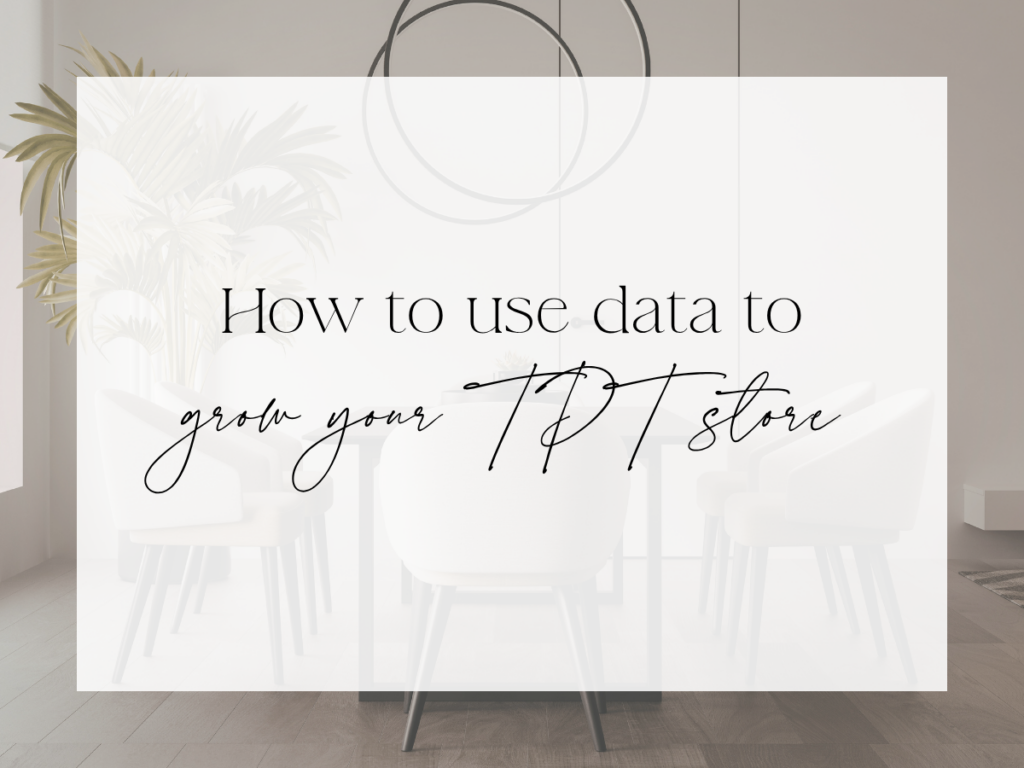 Graphic with text “How to use data to grow your TPT store” on a neutral classroom-style background.