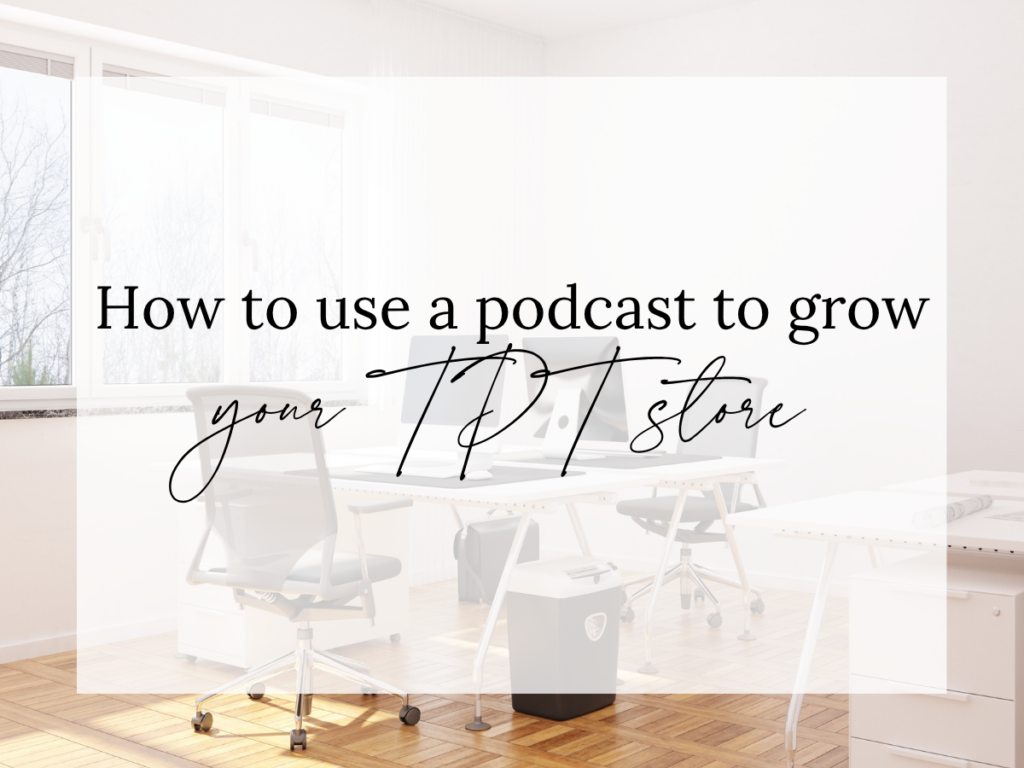 Use a podcast to grow your TPT store text overlay on a bright modern office workspace with desks, chairs, and natural lighting, representing podcasting and Teachers Pay Teachers business growth