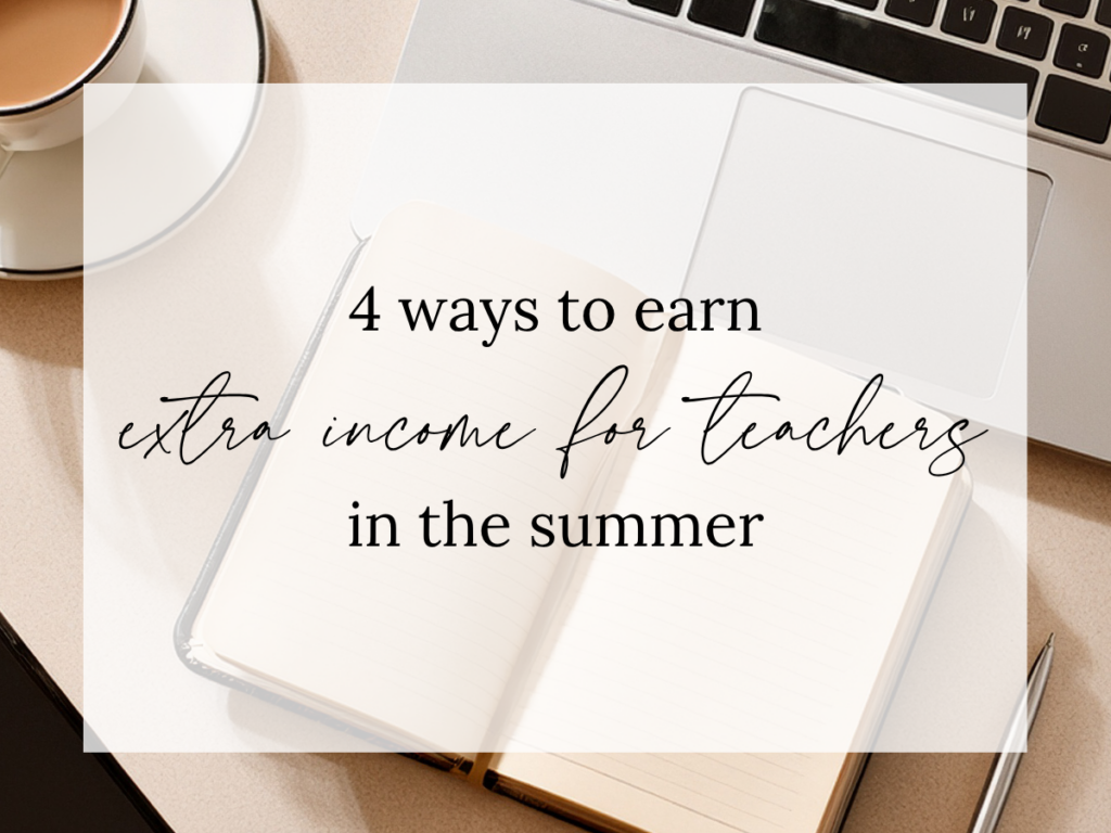Extra Income for Teachers in the Summer text overlay on a workspace featuring a laptop, notebook, coffee cup, and desk accessories, representing teacher side hustles, online business opportunities, and summer income streams for educators.
