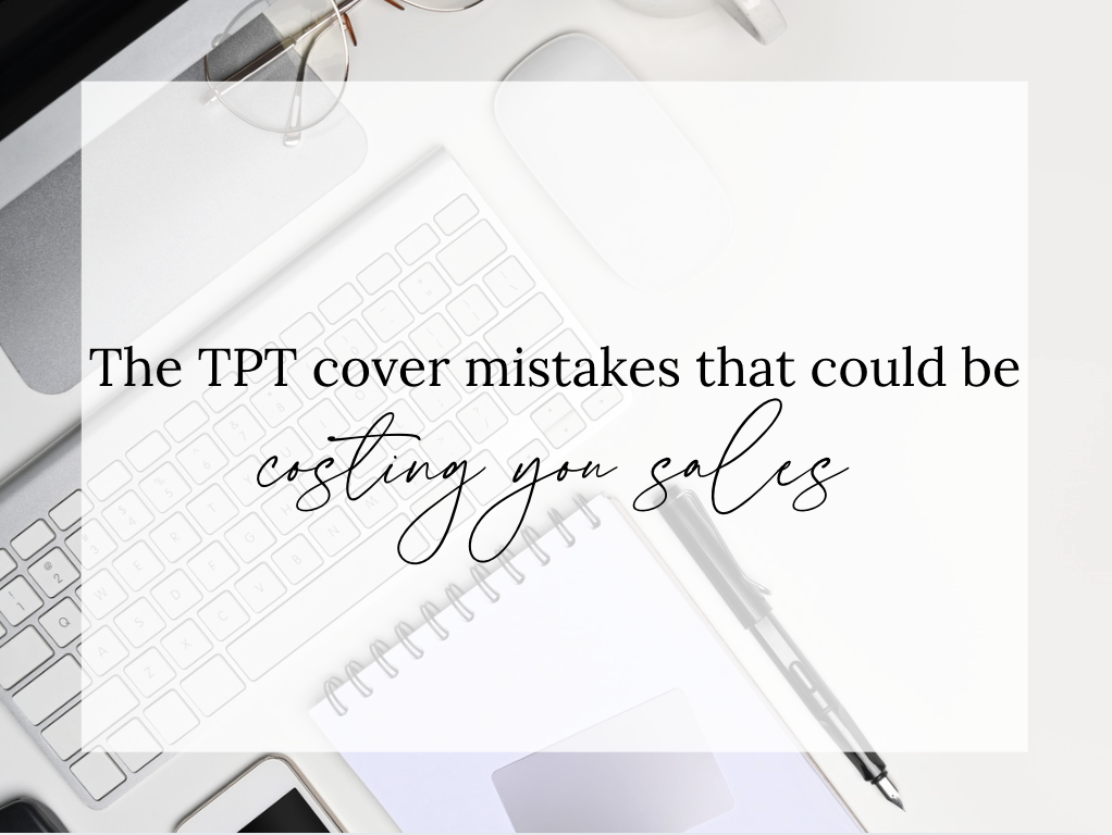 The TPT Cover Mistakes That Could Be Costing You Sales text overlay on a clean desktop workspace featuring a keyboard, notebook, pen, glasses, and computer accessories. The image represents Teachers Pay Teachers cover design tips, product thumbnails, TPT marketing strategies, and ways to increase clicks and sales through better listing visuals.