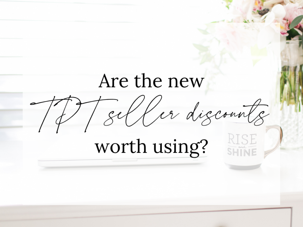 Are the New TPT Seller Discounts Worth Using? text overlay on a bright workspace featuring a laptop, coffee mug, and flowers. The image represents the new Teachers Pay Teachers seller discounts feature, including abandoned cart discounts, follower discounts, and strategies for increasing TPT sales.