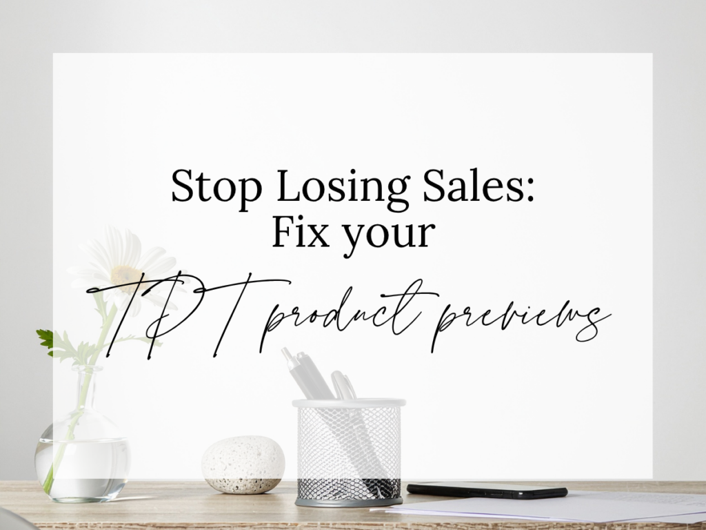 Stop Losing Sales: Fix Your TPT Product Previews text overlay on a clean, minimalist workspace featuring a small vase with a white flower, a pen holder, notebook, and smartphone. The image represents tips for improving Teachers Pay Teachers product previews, increasing buyer confidence, and boosting TPT sales through better product listings.