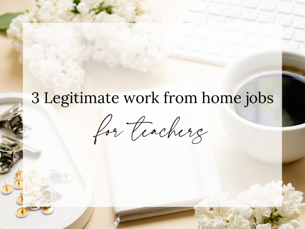 Text overlay reading “3 Legitimate Work From Home Jobs for Teachers” on a bright desk featuring an open notebook, coffee, keyboard, flowers, and office supplies. The image represents flexible work-from-home opportunities teachers can do while working full time.