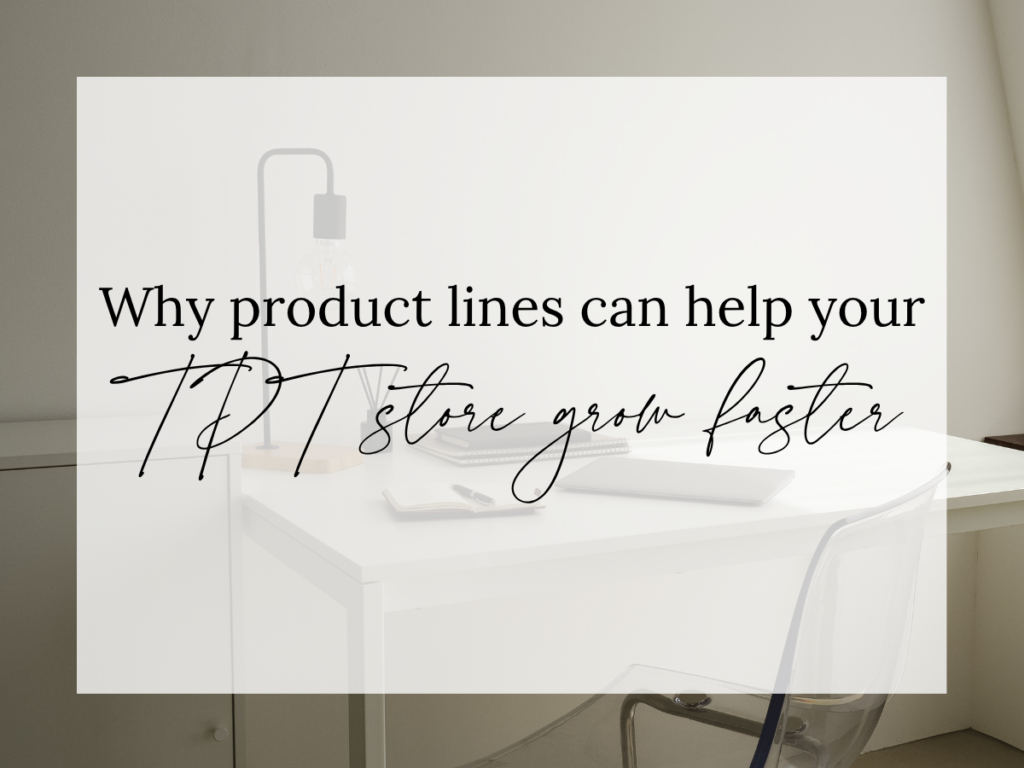 Why Product Lines Can Help Your TPT Store Grow Faster text overlay on a clean, minimalist office workspace with a desk, lamp, notebook, laptop, and chair. The image represents strategies for growing a Teachers Pay Teachers store through product lines, bundles, and long-term TPT business planning.