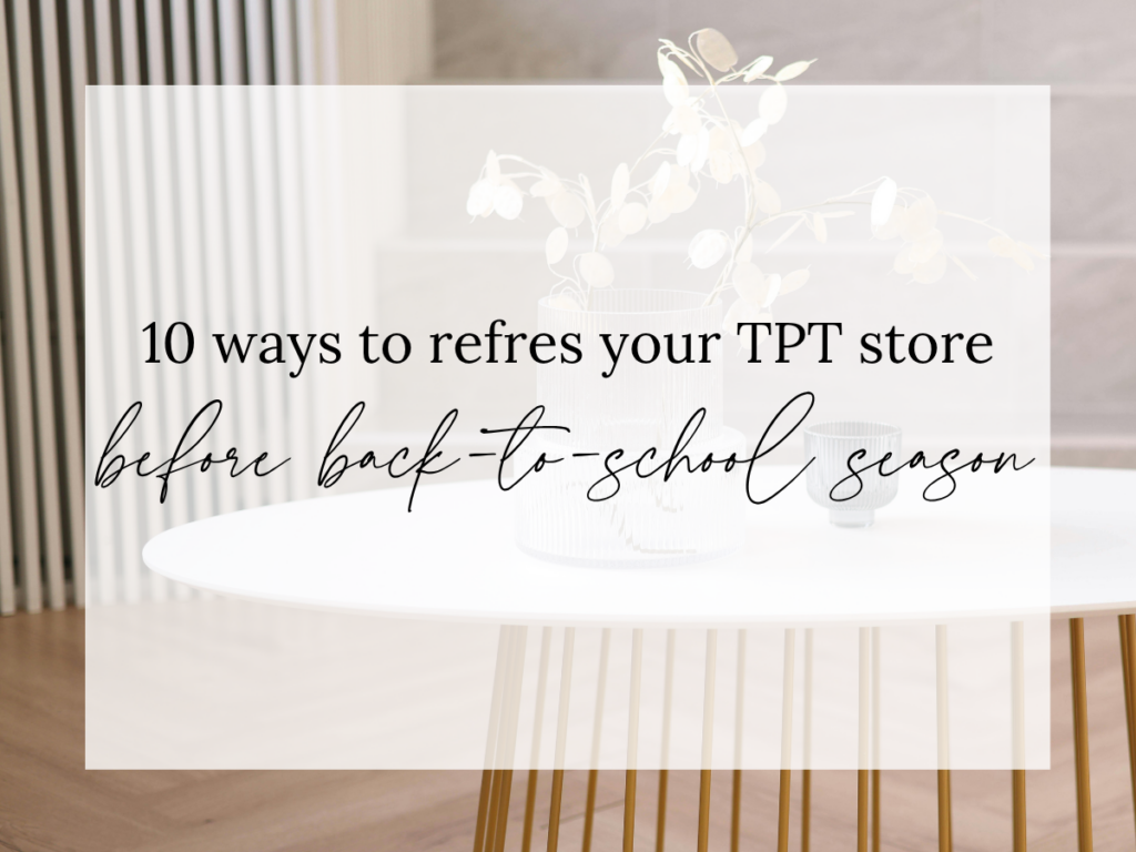 Text overlay reading "10 Ways to Refresh Your TPT Store Before Back-to-School Season" on a bright, minimalist workspace featuring a white table with decorative vases and flowers. The image represents tips for auditing and improving a Teachers Pay Teachers (TPT) store before the busy back-to-school season.