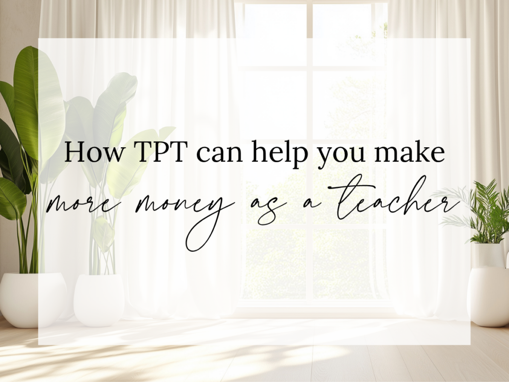 Text overlay reading “How TPT Can Help You Make More Money as a Teacher” over a bright, neutral room with large windows and green plants. The image represents Teachers Pay Teachers as a flexible way for educators to earn additional income.