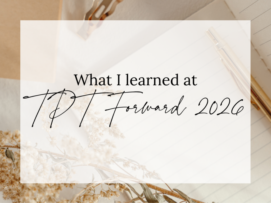 Text overlay reading "What I Learned at TPT Forward 2026" on a soft, neutral workspace featuring a notebook, pen, paper clips, and dried florals. The image represents key takeaways, new features, and business insights from the TPT Forward 2026 conference for Teachers Pay Teachers sellers.
